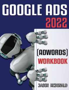 Google Ads (AdWords) Workbook: Advertising on Google Ads, YouTube, & the Display Network