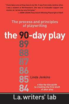 The 90-Day Play: The Process and Principles of Playwriting