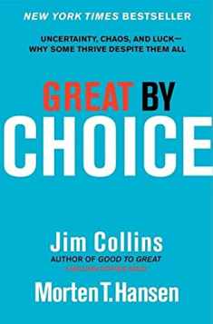 Great by Choice: Uncertainty, Chaos, and Luck--Why Some Thrive Despite Them All (Good to Great, 5)