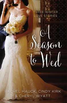 A Season to Wed: Three Winter Love Stories (A Year of Weddings Novella)