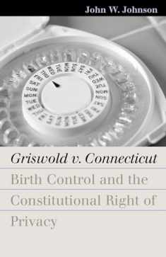 Griswold v. Connecticut: Birth Control and the Constitutional Right of Privacy (Landmark Law Cases and American Society)