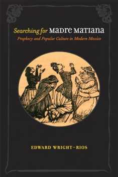 Searching for Madre Matiana: Prophecy and Popular Culture in Modern Mexico (Diálogos Series)