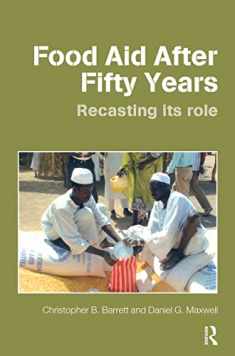 Food Aid After Fifty Years: Recasting its Role (Priorities for Development Economics)