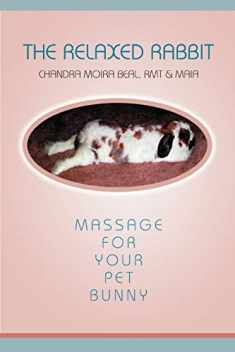 The Relaxed Rabbit: Massage for Your Pet Bunny