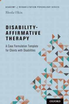 Disability-Affirmative Therapy: A Case Formulation Template for Clients with Disabilities (Academy of Rehabilitation Psychology Series)