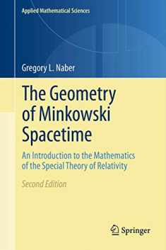 The Geometry of Minkowski Spacetime: An Introduction to the Mathematics of the Special Theory of Relativity (Applied Mathematical Sciences, 92)