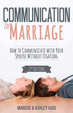 Communication in Marriage: How to Communicate with Your Spouse Without Fighting (Better Marriage Series)