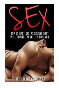 Sex Positions (Booklet): Top 10 Best Sex Positions That Will Change Your Sex Life FOREVER
