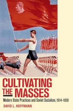 Cultivating the Masses: Modern State Practices and Soviet Socialism, 1914–1939