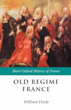 Old Regime France: 1648-1788 (Short Oxford History of France)