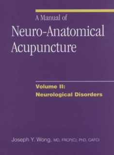 A Manual of Neuro-Anatomical Acupuncture, Volume II: Neurological Disorders: 2