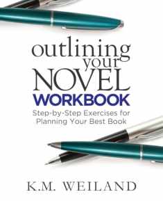 Outlining Your Novel Workbook: Step-by-Step Exercises for Planning Your Best Book (Helping Writers Become Authors)