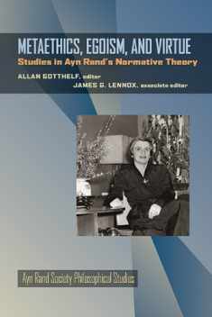 Metaethics, Egoism, and Virtue: Studies in Ayn Rand's Normative Theory (Ayn Rand Society Philosophical Studies)