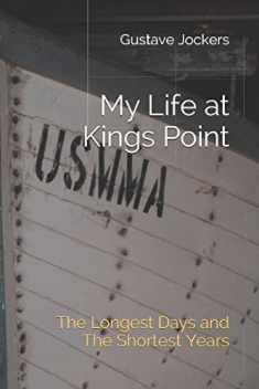 My Life at Kings Point: The Longest Days and The Shortest Years