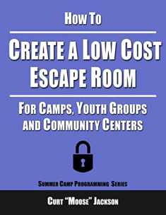 How to Create a Low Cost Escape Room: For Camps, Youth Groups and Community Centers