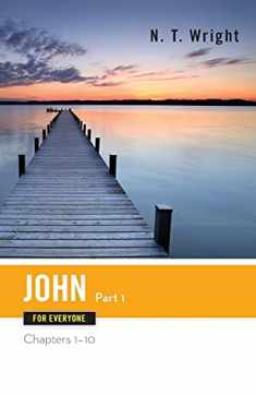 John for Everyone, Part 1: Chapters 1-10 (The New Testament for Everyone)