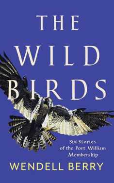 The Wild Birds: Six Stories of the Port William Membership