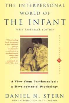 The Interpersonal World Of The Infant (View from Psychoanalysis and Developmental Psychology)