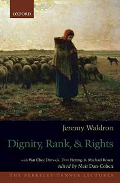Dignity, Rank, and Rights (The Berkeley Tanner Lectures)