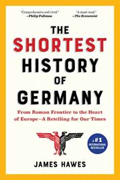 The Shortest History of Germany: From Roman Frontier to the Heart of Europe―A Retelling for Our Times (The Shortest History Series)