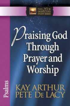 Praising God Through Prayer and Worship: Psalms (The New Inductive Study Series)