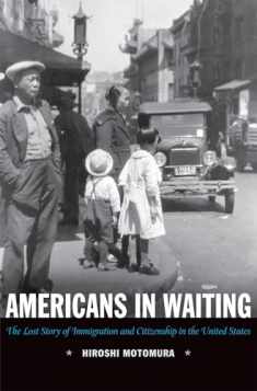 Americans in Waiting: The Lost Story of Immigration and Citizenship in the United States