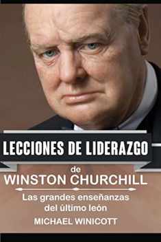 Winston Churchill: Lecciones de Liderazgo: Las grandes enseñanzas del último león. (Spanish Edition)