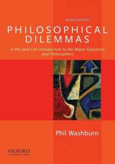 Philosophical Dilemmas: A Pro and Con Introduction to the Major Questions and Philosophers