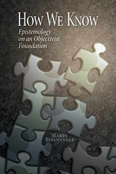 How We Know: Epistemology on an Objectivist Foundation
