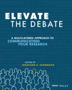 Elevate the Debate: A Multilayered Approach to Communicating Your Research: A Multilayered Approach to Communicating Your Research