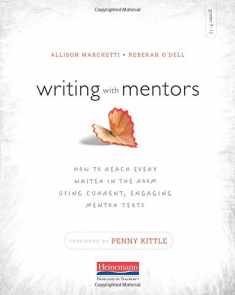 Writing with Mentors: How to Reach Every Writer in the Room Using Current, Engaging Mentor Texts