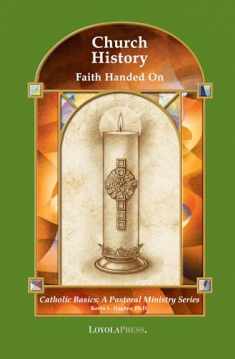 Church History: Faith Handed On (Catholic Basics: A Pastoral Ministry Series)