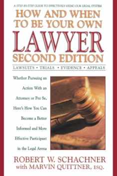 How and When to Be Your Own Lawyer: A Step-by-Step Guide to Effectively Using Our Legal System, Second Edition