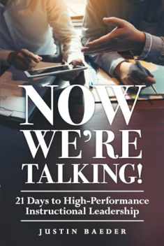 Now We're Talking! 21 Days to High-Performance Instructional Leadership (Making Time for Classroom Observation and Teacher Evaluation)