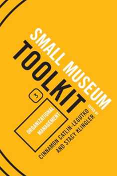 Organizational Management (Small Museum Toolkit): Organizational Management (American Association for State and Local History Books)