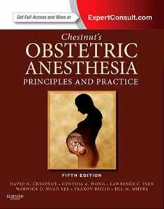 Chestnut's Obstetric Anesthesia: Principles and Practice: Expert Consult - Online and Print (Chestnut, Chestnut's Obstetric Anesthesia: Principles and Practice)