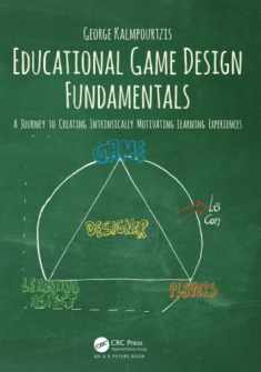 Educational Game Design Fundamentals: A Journey to Creating Intrinsically Motivating Learning Experiences