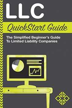 LLC QuickStart Guide - The Simplified Beginner's Guide to Limited Liability Companies