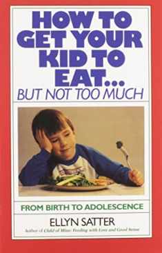 How to Get Your Kid to Eat: But Not Too Much