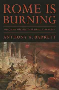 Rome Is Burning: Nero and the Fire That Ended a Dynasty (Turning Points in Ancient History, 9)