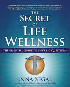 The Secret of Life Wellness: The Essential Guide to Life's Big Questions