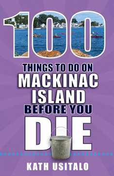 100 Things to Do on Mackinac Island Before You Die (100 Things to Do Before You Die)
