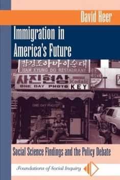 Immigration In America's Future: Social Science Findings And The Policy Debate (Foundations of Social Inquiry)