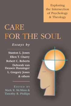 Care for the Soul: Exploring the Intersection of Psychology Theology (Wheaton Theology Conference Series)
