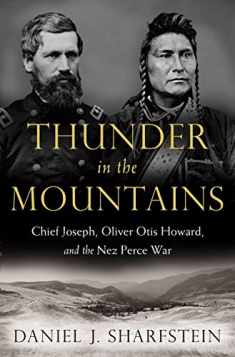 Thunder in the Mountains: Chief Joseph, Oliver Otis Howard, and the Nez Perce War