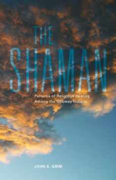 The Shaman: Patterns of Religious Healing Among the Ojibway Indians (Volume 165) (The Civilization of the American Indian Series)