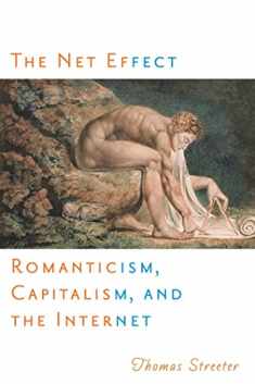 The Net Effect: Romanticism, Capitalism, and the Internet (Critical Cultural Communication, 32)
