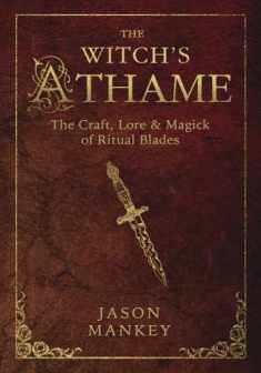 The Witch's Athame: The Craft, Lore & Magick of Ritual Blades (The Witch's Tools Series, 3)