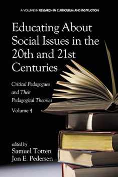 Educating About Social Issues in the 20th and 21st Centuries - Vol 4: Critical Pedagogues and Their Pedagogical Theories (Research in Curriculum and Instruction)