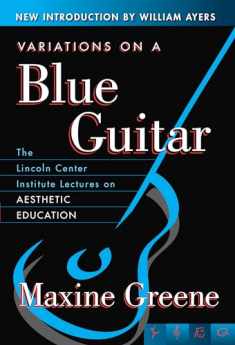 Variations on a Blue Guitar: The Lincoln Center Institute Lectures on Aesthetic Education